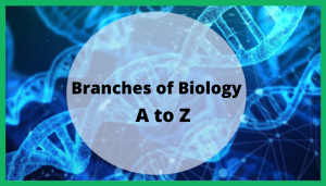 Branches of Biology a to z