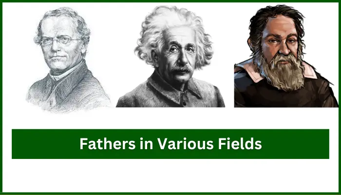 The Legendary Fathers of Various Fields that Changed the World